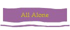 All Alone